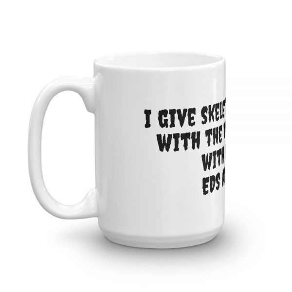 Mug: I give skeletons the creeps  with the things I can do  with my bones  EDS Awareness - Image 5