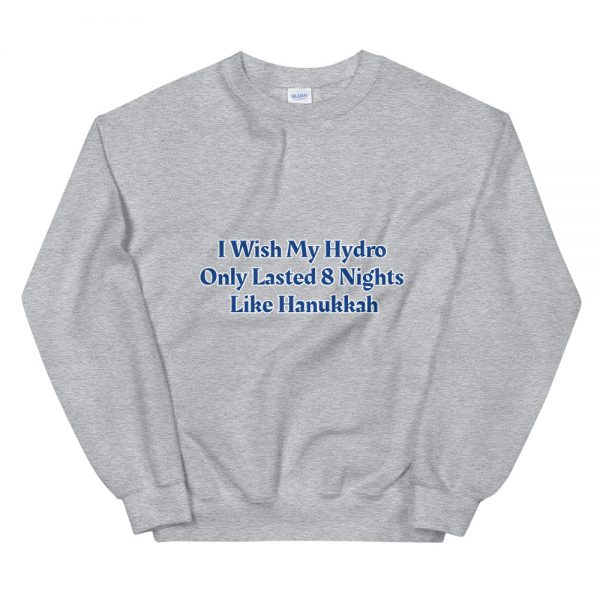 Unisex Sweatshirt: I Wish My Hydro  Only Lasted 8 Nights  Like Hanukkah - Image 5