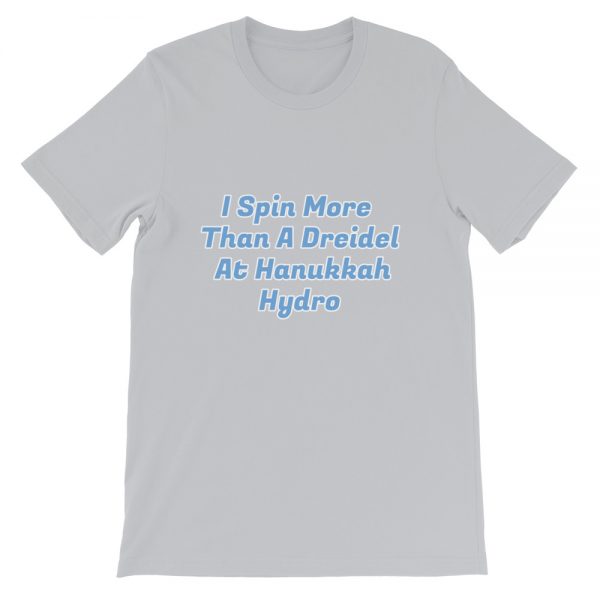 Short-Sleeve Unisex T-Shirt:I Spin More  Than A Dreidel  At Hanukkah Hydro - Image 4