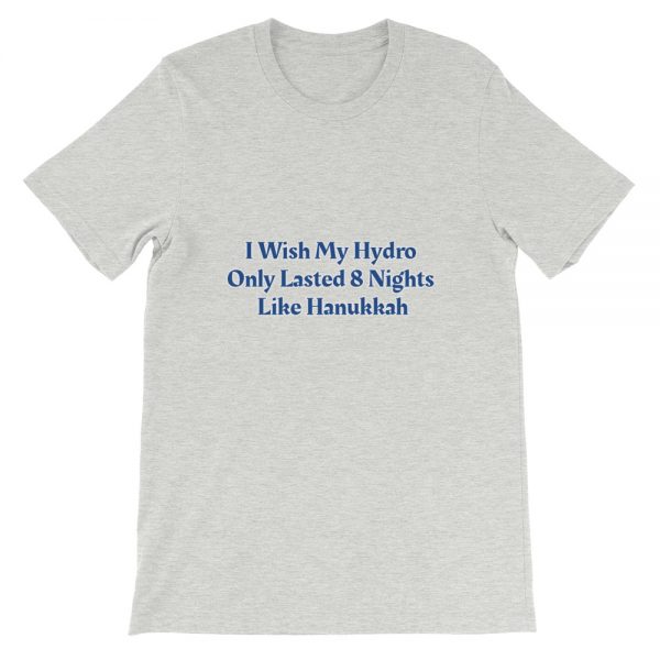 Short-Sleeve Unisex T-Shirt: I Wish My Hydro  Only Lasted 8 Nights  Like Hanukkah - Image 2