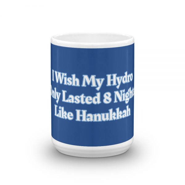 Mug:  I Wish My Hydro Only Lasted 8 Nights Like Hanukkah - Image 6