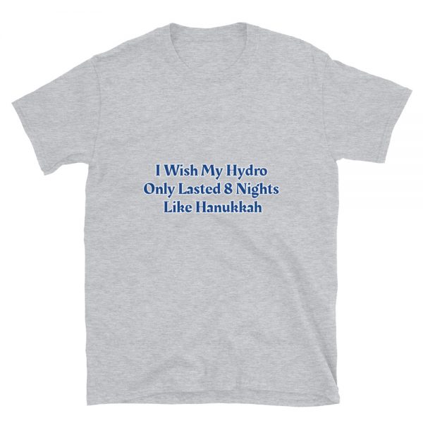 Short-Sleeve Unisex T-Shirt: I Wish My Hydro  Only Lasted 8 Nights  Like Hanukkah - Image 5