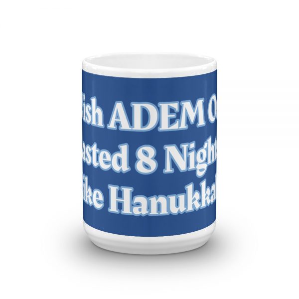 Mug:I Wish ADEM Only Lasted 8 Nights Like Hanukkah - Image 6