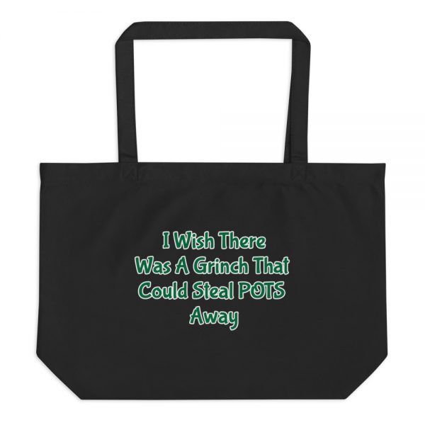 Large organic tote bag:I Wish There Was A Grinch That Could Steal POTS Away - Image 2