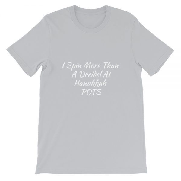 Short-Sleeve Unisex T-Shirt:I Spin More Than  A Dreidel At  Hanukkah   POTS - Image 3