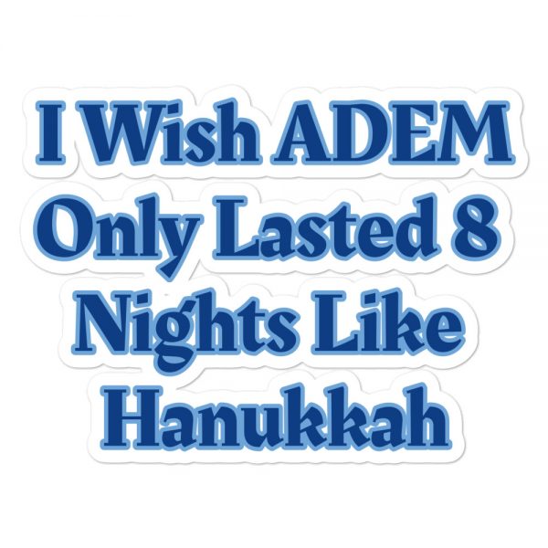 Bubble-free stickers:I Wish ADEM Only Lasted 8 Nights Like Hanukkah - Image 3