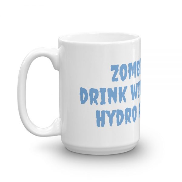 Mug:Zombies get a  drink with my brain  Hydro Awareness - Image 5