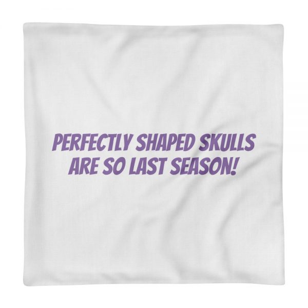 Premium Pillow Case:Perfectly shaped skulls  are so last season! - Image 2