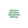 Bubble-free stickers: I Wish There Was A Grinch That Could Steal EDS Away