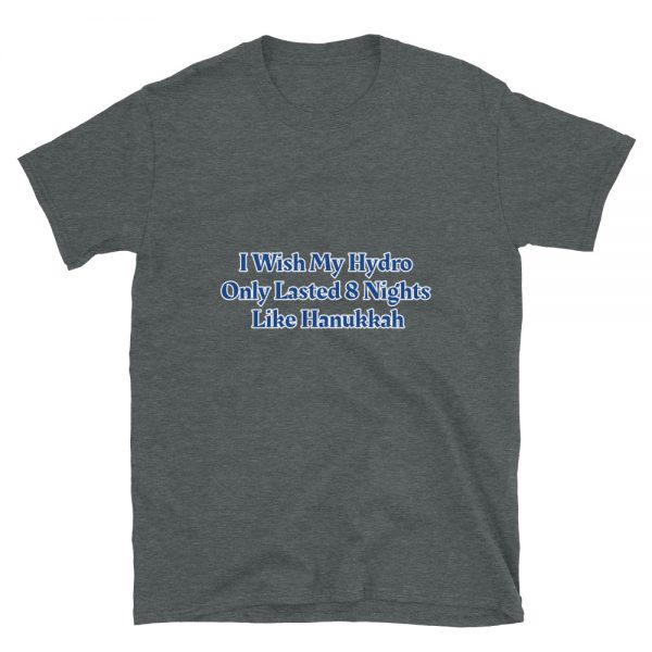 Short-Sleeve Unisex T-Shirt: I Wish My Hydro  Only Lasted 8 Nights  Like Hanukkah - Image 4