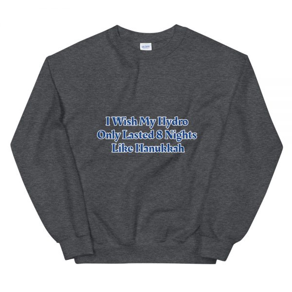 Unisex Sweatshirt: I Wish My Hydro  Only Lasted 8 Nights  Like Hanukkah - Image 3