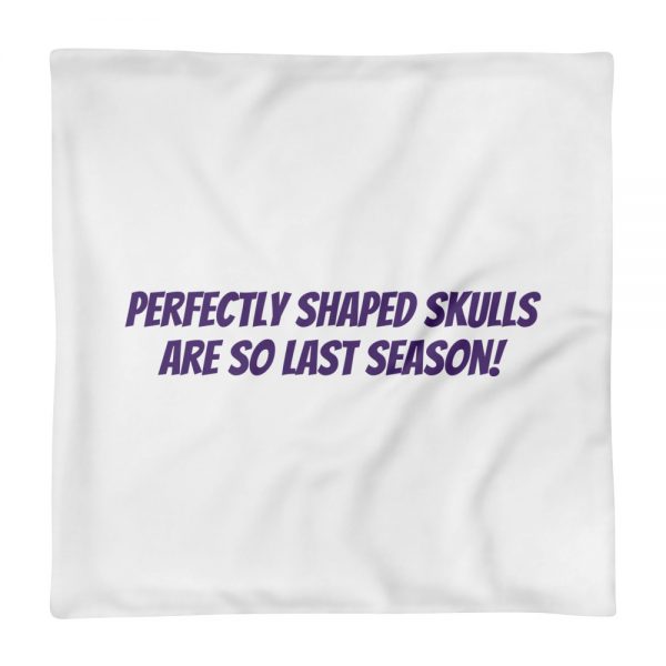 Pillow Case:Perfectly shaped skulls  are so last season! - Image 2