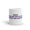 Mug:Zombies The only ones that will really  appreciate your Chiari Brain