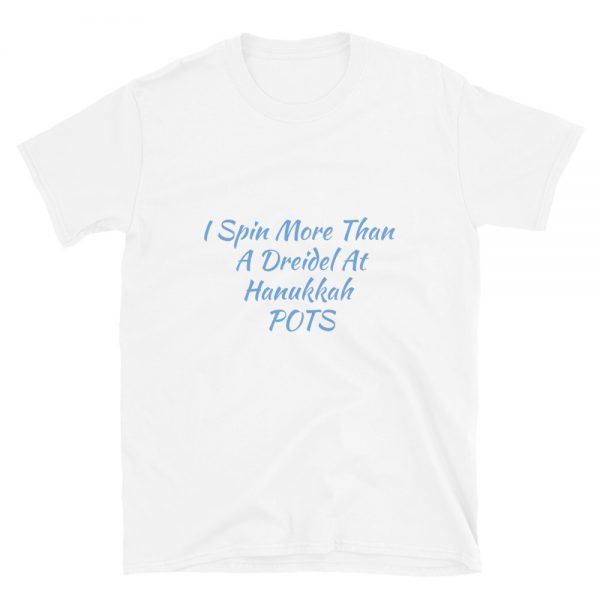 Short-Sleeve Unisex T-Shirt: I Spin More Than  A Dreidel At  Hanukkah   POTS - Image 2