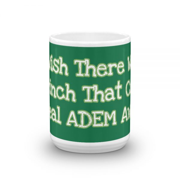 Mug:  I Wish There Was A Grinch That Could Steal ADEM Away - Image 6