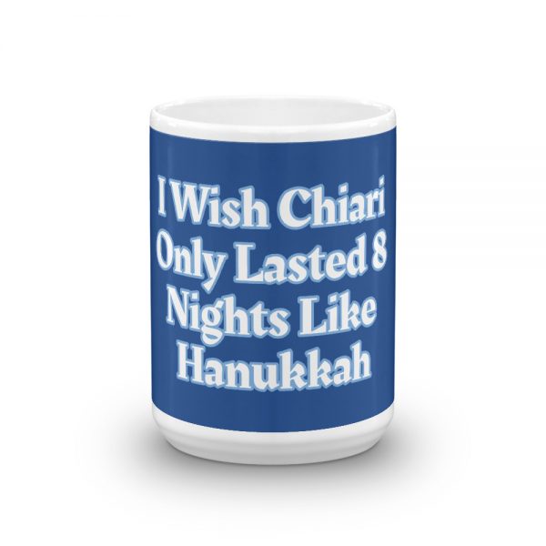 Mug: I Wish Chiari Only Lasted 8 Nights Like Hanukkah - Image 6