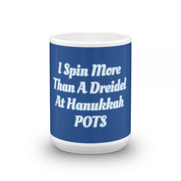 Mug: I Spin More Than A Dreidel At Hanukkah POTS - Image 6