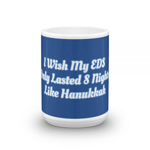 Mug: I Wish My EDS Only Lasted 8 Nights Like Hanukkah - Image 6