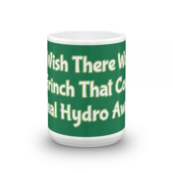 Mug:  I Wish There Was A Grinch That Could Steal Hydro Away - Image 6