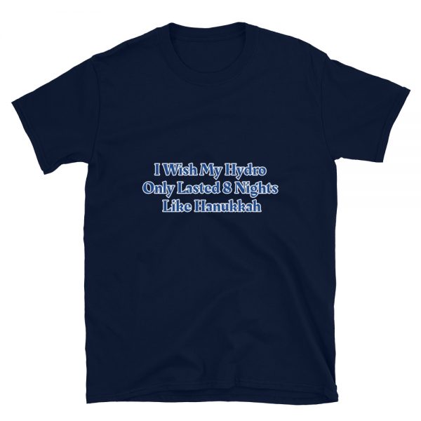 Short-Sleeve Unisex T-Shirt: I Wish My Hydro  Only Lasted 8 Nights  Like Hanukkah - Image 3