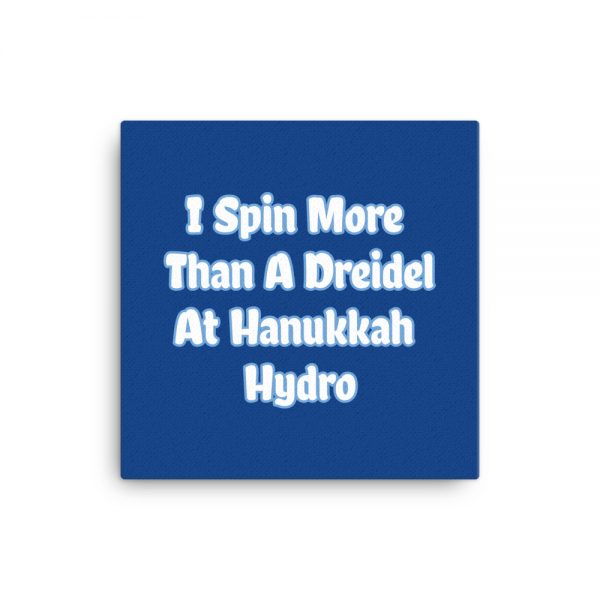 Canvas: I Spin More Than A Dreidel At Hanukkah Hydro - Image 3