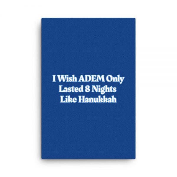 Canvas:  I Wish ADEM Only Lasted 8 Nights Like Hanukkah - Image 6