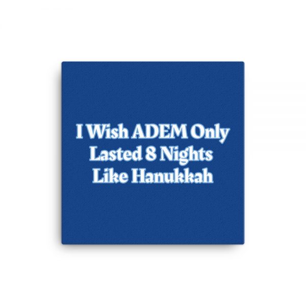 Canvas:  I Wish ADEM Only Lasted 8 Nights Like Hanukkah - Image 3