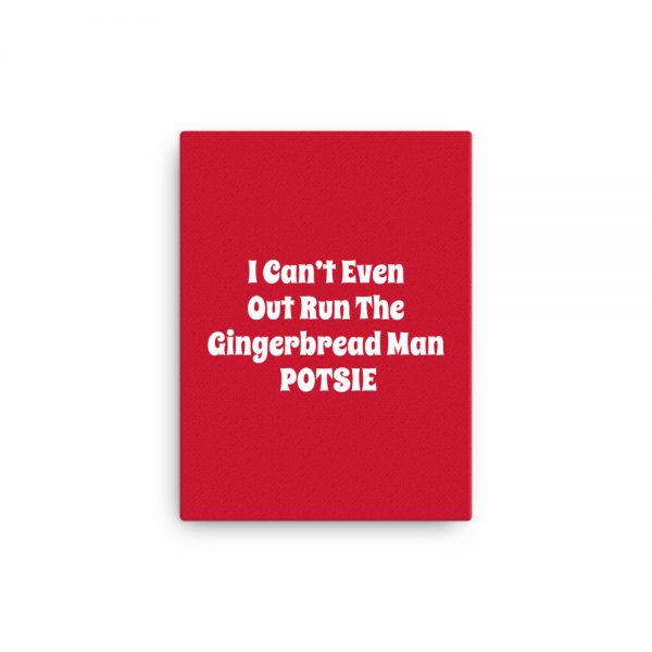 Canvas:  I Can’t Even Out Run The Gingerbread Man POTSIE - Image 2