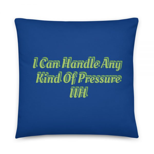 Basic Pillow:I Can Handle Any Kind Of Pressure IIH - Image 5