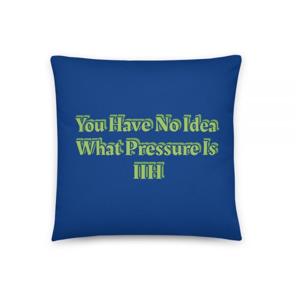 Basic Pillow: 	You Have No Idea What Pressure Is IIH - Image 3