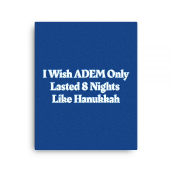 Canvas:  I Wish ADEM Only Lasted 8 Nights Like Hanukkah - Image 4