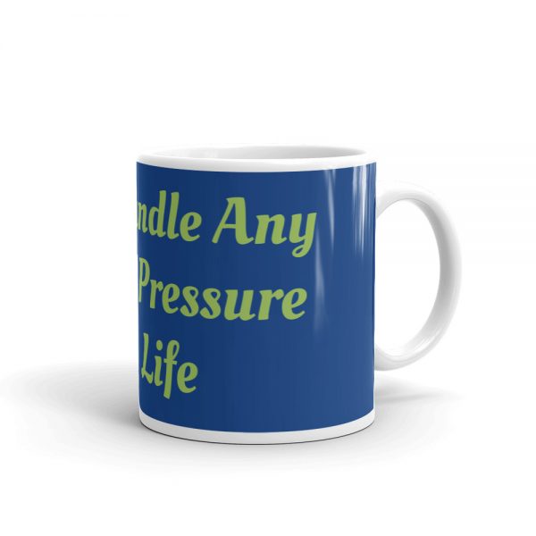 Mug:I Can Handle Any Kind Of Pressure IIH Life - Image 2