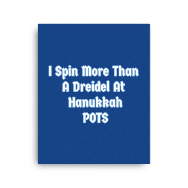 Canvas: I Spin More Than A Dreidel At Hanukkah POTS - Image 4