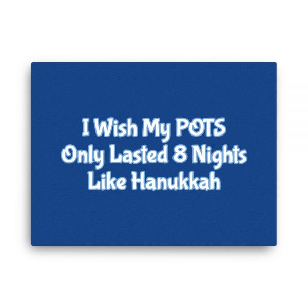 Canvas:  I Wish My POTS Only Lasted 8 Nights Like Hanukkah - Image 5