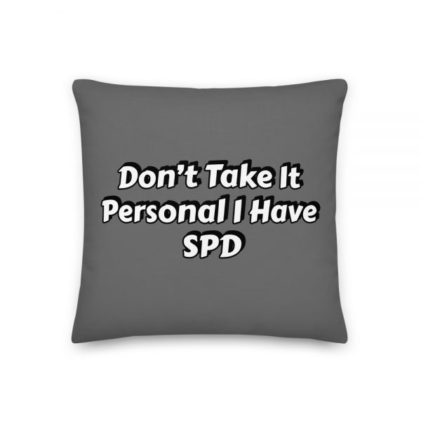 Premium Pillow: Don’t Take It Personal I Have SPD - Image 3