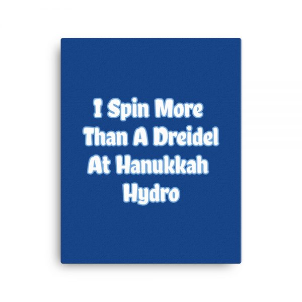 Canvas: I Spin More Than A Dreidel At Hanukkah Hydro - Image 4