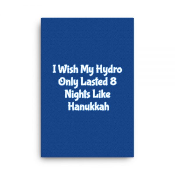 Canvas: I Wish My Hydro Only Lasted 8 Nights Like Hanukkah - Image 6