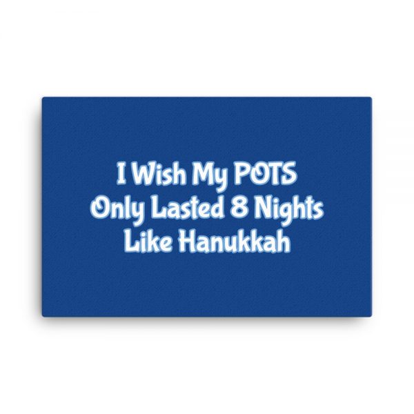 Canvas:  I Wish My POTS Only Lasted 8 Nights Like Hanukkah - Image 6