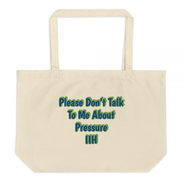 Large organic tote bag:Please Don’t Talk To Me About Pressure IIH - Image 3