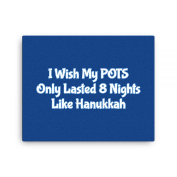 Canvas:  I Wish My POTS Only Lasted 8 Nights Like Hanukkah - Image 4