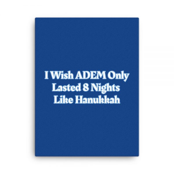 Canvas:  I Wish ADEM Only Lasted 8 Nights Like Hanukkah - Image 5