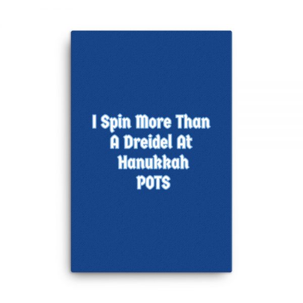 Canvas: I Spin More Than A Dreidel At Hanukkah POTS - Image 6