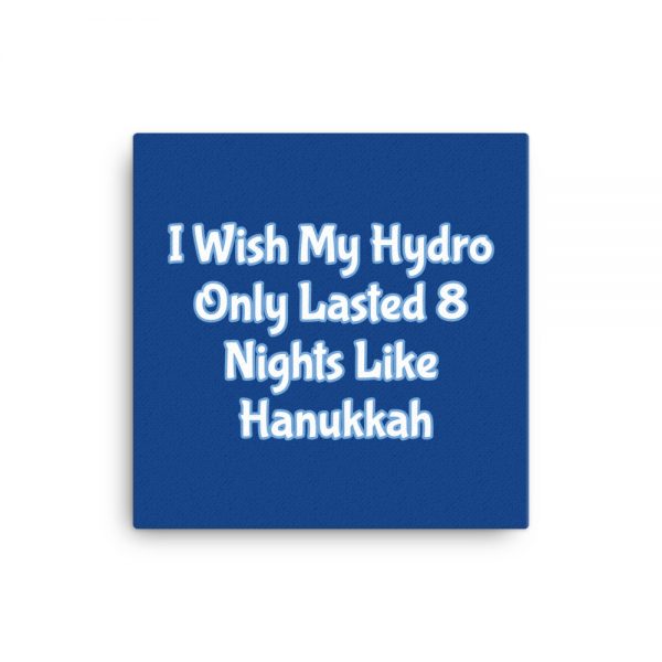 Canvas: I Wish My Hydro Only Lasted 8 Nights Like Hanukkah - Image 3