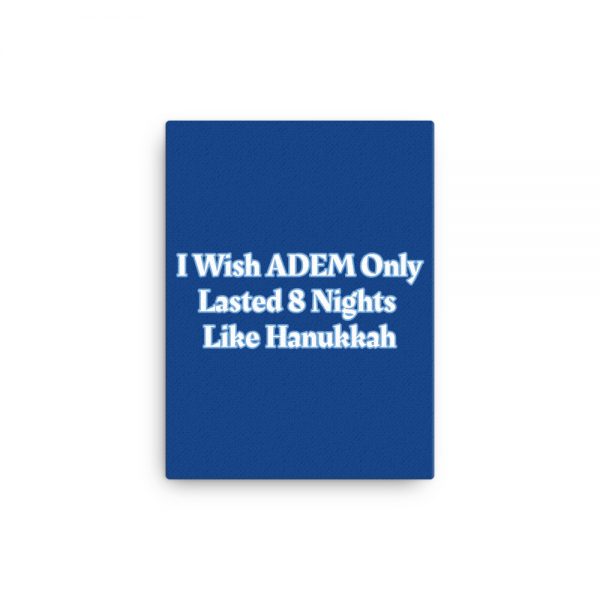 Canvas:  I Wish ADEM Only Lasted 8 Nights Like Hanukkah - Image 2