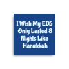 Canvas:  I Wish My EDS Only Lasted 8 Nights Like Hanukkah