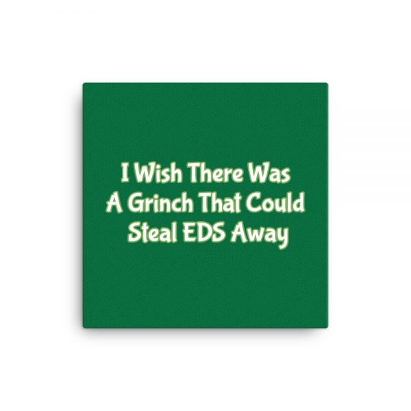 Canvas:  I Wish There Was A Grinch That Could Steal EDS Away - Image 3