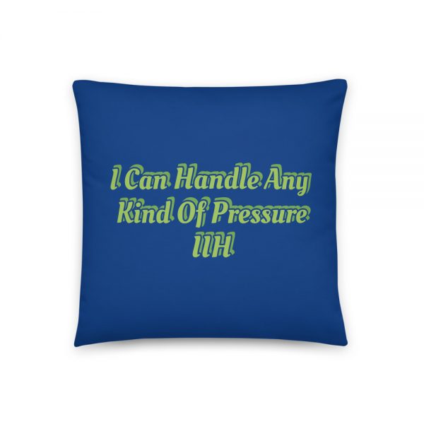 Basic Pillow:I Can Handle Any Kind Of Pressure IIH - Image 3