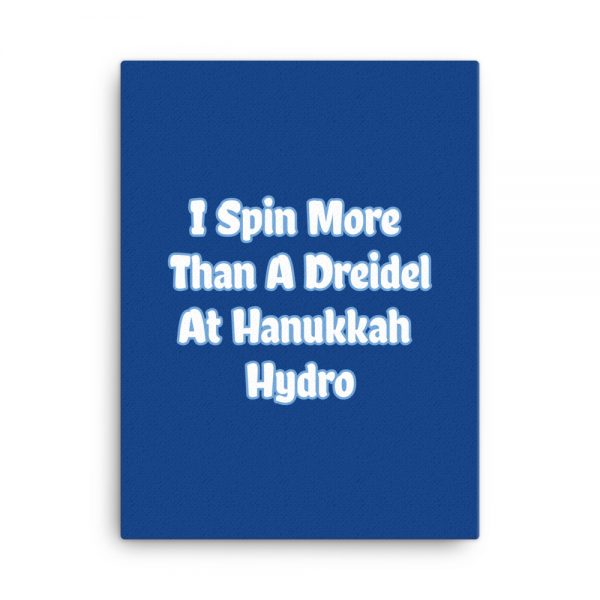 Canvas: I Spin More Than A Dreidel At Hanukkah Hydro - Image 5