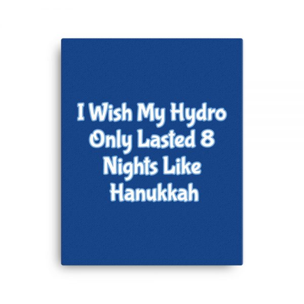 Canvas: I Wish My Hydro Only Lasted 8 Nights Like Hanukkah - Image 4