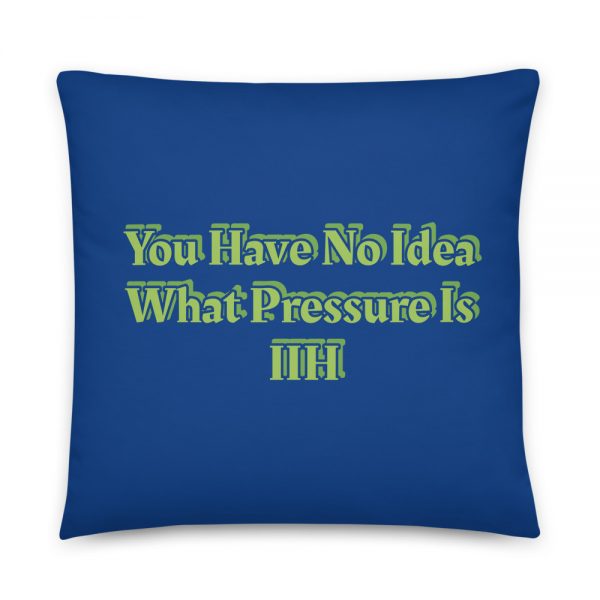 Basic Pillow: 	You Have No Idea What Pressure Is IIH - Image 5